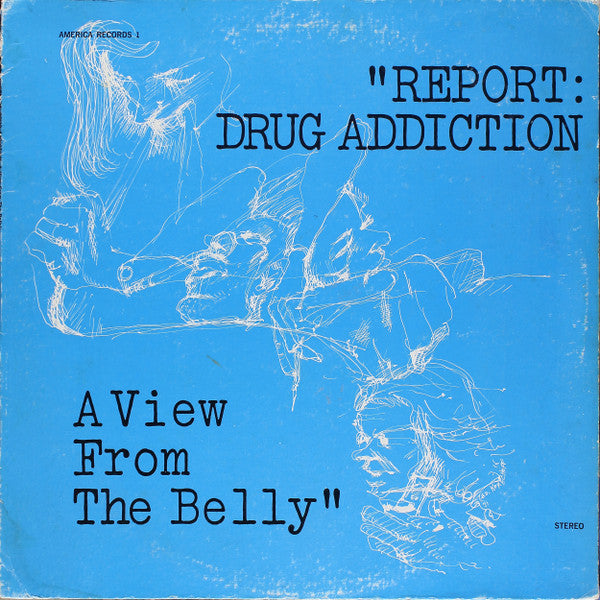 Unknown Artist, John Watts (3) : "Report: Drug Addiction - A View From The Belly" (LP)