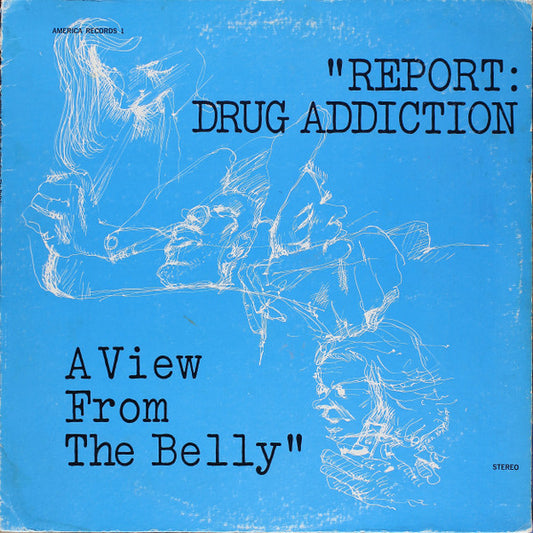 Unknown Artist, John Watts (3) : "Report: Drug Addiction - A View From The Belly" (LP)