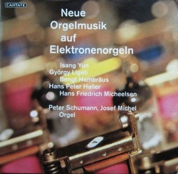 Isang Yun, György Ligeti, Bengt Hambraeus, Hans Peter Haller, Hans Friedrich Micheelsen, Josef Michel, Peter Schumann (2) : Neue Orgelmusik Auf Elektronenorgeln (LP)